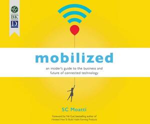 Mobilized: An Insider's Guide to the Business and Future of Connected Technology by Sophie-Charlotee Moatti