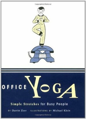 Office Yoga: Simple Stretches for Busy People by Darrin Zeer, Michael Klein