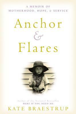 Anchor and Flares: A Memoir of Motherhood, Hope, and Service by Kate Braestrup