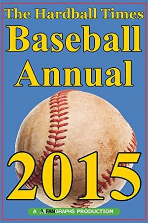 Hardball Times Annual 2015 by Paul Swydan, Dave Studenmund