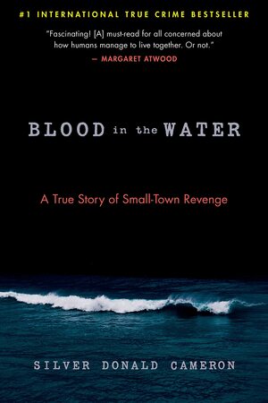 Blood in the Water: A True Story of Small-Town Revenge by Silver Donald Cameron