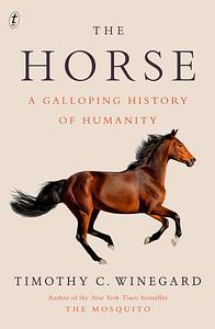 The Horse: A Galloping History of Humanity by Timothy Winegard