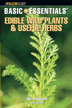 Basic Essentials; Edible Wild Plants and Useful Herbs by Jim Meuninck