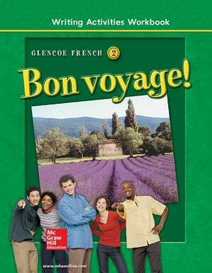 Bon Voyage! Level 2, Writing Activities Workbook by McGraw Hill