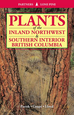 Plants of Inland Northwest and Southern Interior British Columbia by Roberta Parish, Dennis Lloyd, Ray Coupe