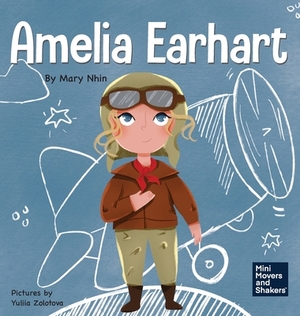 Amelia Earhart: A Kid's Book About Flying Against All Odds by Mary Nhin