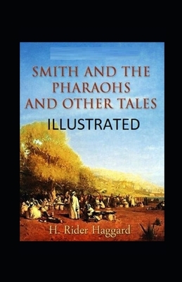 Smith and the Pharaohs, And Other Tales Illustrated by H. Rider Haggard