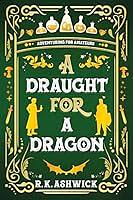 A Draught for a Dragon by R.K. Ashwick