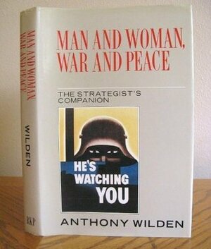 Man and Woman, War and Peace: The Strategist's Companion by Anthony Wilden