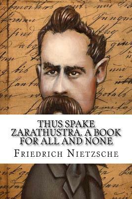 Thus Spake Zarathustra. A Book for All and None by Friedrich Nietzsche