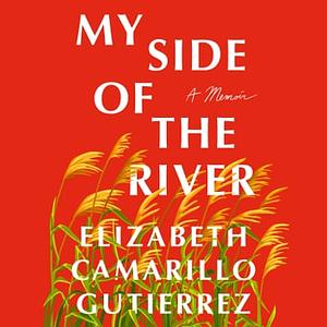 My Side of the River by Elizabeth Camarillo Gutierrez