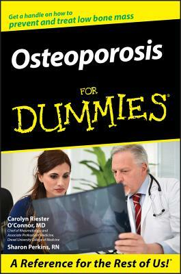 Osteoporosis for Dummies . by Carolyn Riester O'Connor, Sharon Perkins