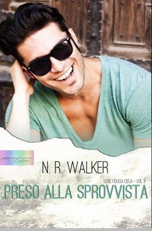 Preso alla sprovvista by N.R. Walker, N.R. Walker