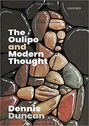 The Oulipo and Modern Thought by Dennis Duncan