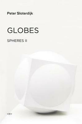 Globes: Spheres Volume II: Macrospherology by Wieland Hoban, Peter Sloterdijk