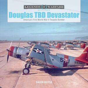 Douglas TBD Devastator: America's First World War II Torpedo Bomber by David Doyle