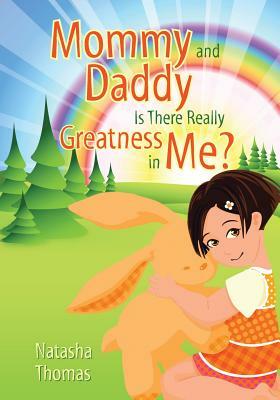 Mommy and Daddy Is There Really Greatness in Me? by Natasha Thomas