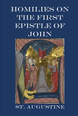Homilies on the First Epistle of John by Saint Augustine