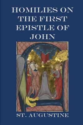 Homilies on the First Epistle of John by Saint Augustine of Hippo