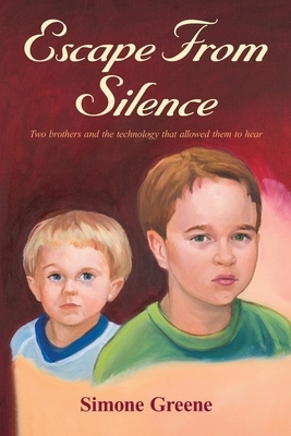 Escape From Silence: Two brothers and the technology that allowed them to hear by Simone Greene