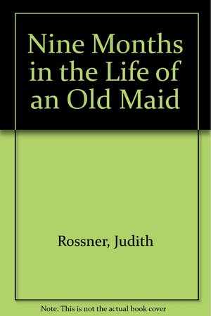 Nine Months in the Life of an Old Maid by Judith Rossner