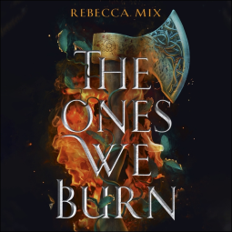 The Ones We Burn by Rebecca Mix