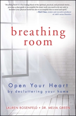Breathing Room: Open Your Heart by Decluttering Your Home by Lauren Rosenfeld, Melva Green