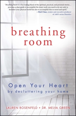 Breathing Room: Open Your Heart by Decluttering Your Home by Melva Green, Lauren Rosenfeld