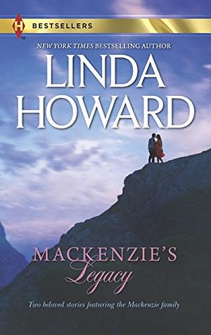 Mackenzie's Legacy: Mackenzie's Mountain; Mackenzie's Mission by Linda Howard