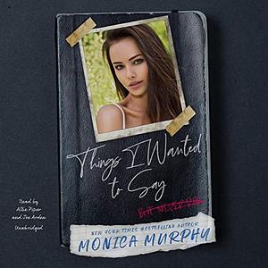 Things I Wanted to Say, But Never Did by Monica Murphy