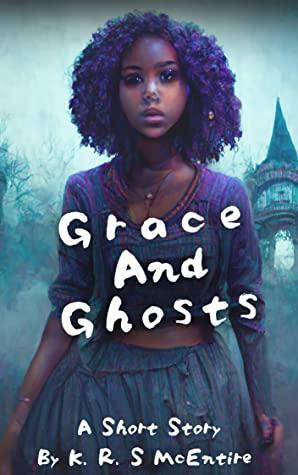Grace and Ghosts by K.R.S. McEntire