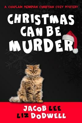 Christmas Can be Murder: A Chaplain Merriman Christian Cozy Mystery (book 1) by Liz Dodwell, Jacob Lee