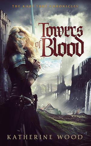 Towers of Blood by Katherine Wood