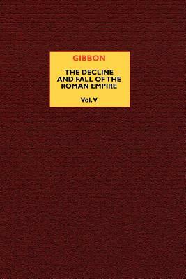 The Decline and Fall of the Roman Empire (vol. 5) by Edward Gibbon