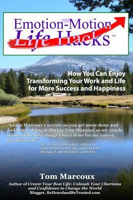 Emotion-Motion Life Hacks: How You Can Enjoy Transforming Your Work and Life for More Success and Happiness by Greg S. Reid, Patricia Fripp, Randy Gage