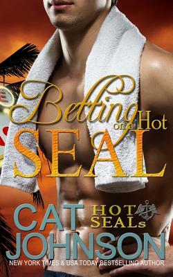 Betting on a Hot SEAL: Hot SEALs by Cat Johnson