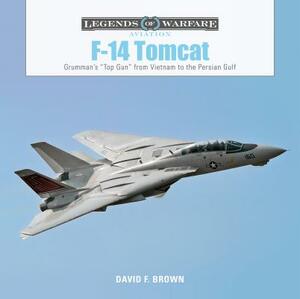 F-14 Tomcat: Grumman's "top Gun" from Vietnam to the Persian Gulf by David F. Brown