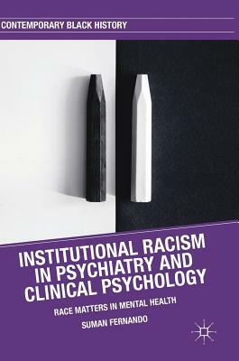 Institutional Racism in Psychiatry and Clinical Psychology: Race Matters in Mental Health by Suman Fernando