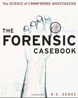 The Forensic Casebook: The Science of Crime Scene Investigation by Ngaire E. Genge