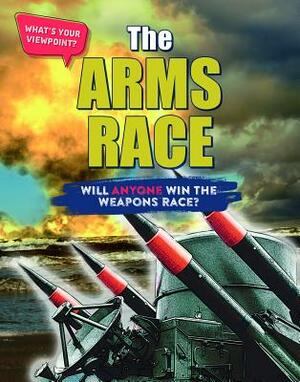 The Arms Race: Will Anyone Win the Weapons Race? by Anita Croy