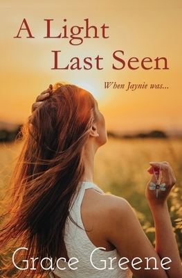 A Light Last Seen: When Jaynie Was... by Grace Greene