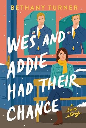 Wes and Addie Had Their Chance: A Love Story by Bethany Turner