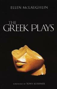 The Greek Plays by Ellen McLaughlin