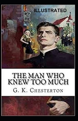 The Man Who Knew Too Much Illustrated by G.K. Chesterton