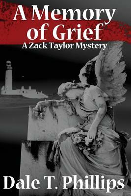 A Memory of Grief: A Zack Taylor Mystery by Dale T. Phillips