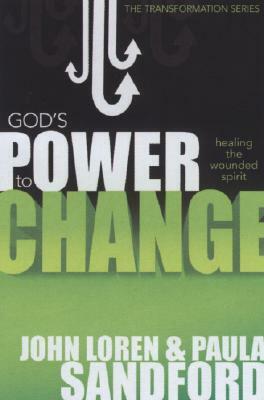 God's Power to Change: Healing the Wounded Spirit by John Loren Sandford, Paula Sandford