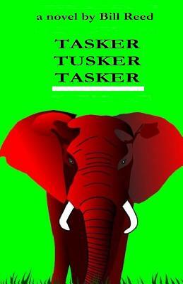 Tasker Tusker Tasker by Bill Reed