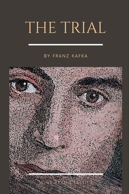 The Trial by Franz Kafka by Franz Kafka