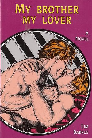 My Brother, My Lover: A Novel by Tim Barrus