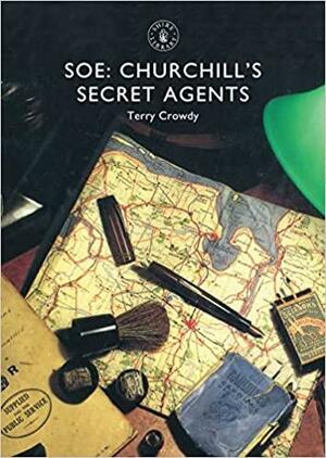 SOE: Churchill's Secret Agents by Terry Crowdy